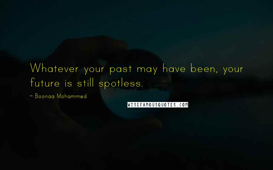 Boonaa Mohammed Quotes: Whatever your past may have been, your future is still spotless.