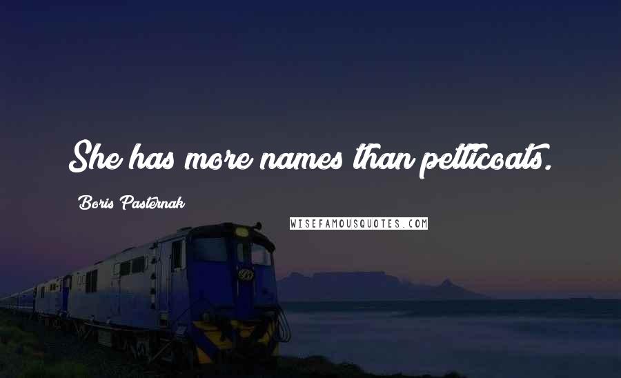 Boris Pasternak Quotes: She has more names than petticoats.