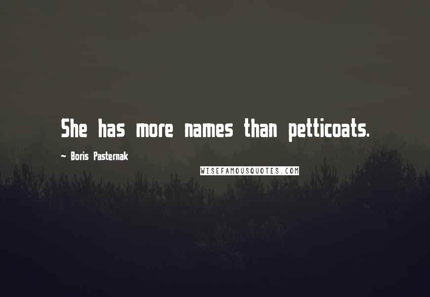 Boris Pasternak Quotes: She has more names than petticoats.
