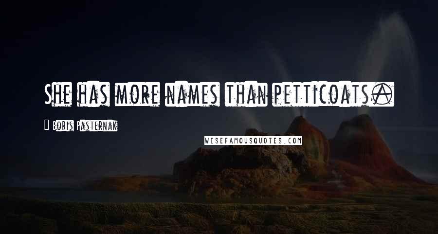 Boris Pasternak Quotes: She has more names than petticoats.