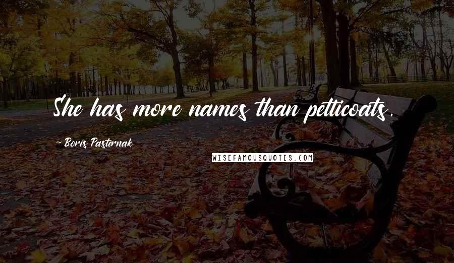 Boris Pasternak Quotes: She has more names than petticoats.