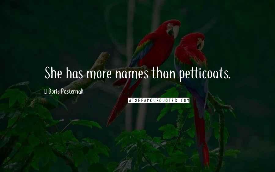 Boris Pasternak Quotes: She has more names than petticoats.