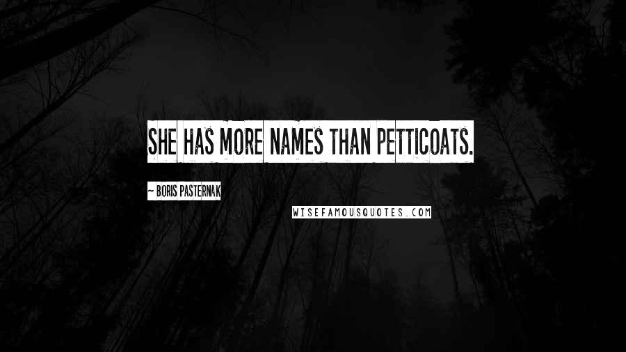Boris Pasternak Quotes: She has more names than petticoats.