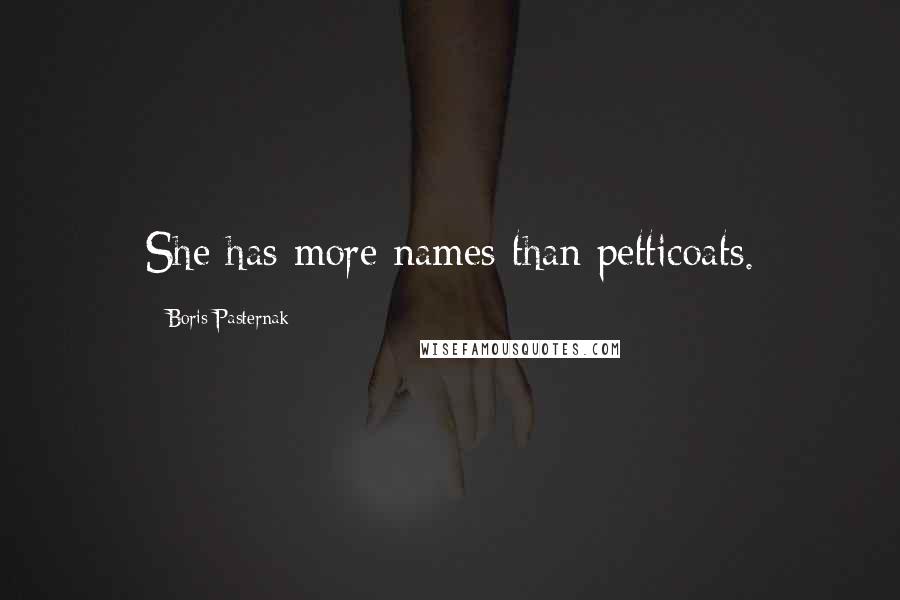 Boris Pasternak Quotes: She has more names than petticoats.