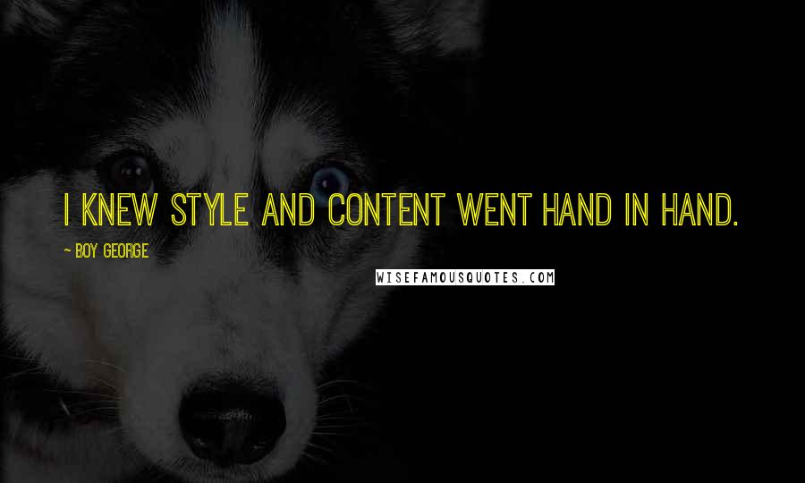 Boy George Quotes: I knew style and content went hand in hand.