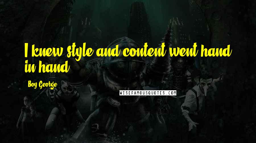 Boy George Quotes: I knew style and content went hand in hand.