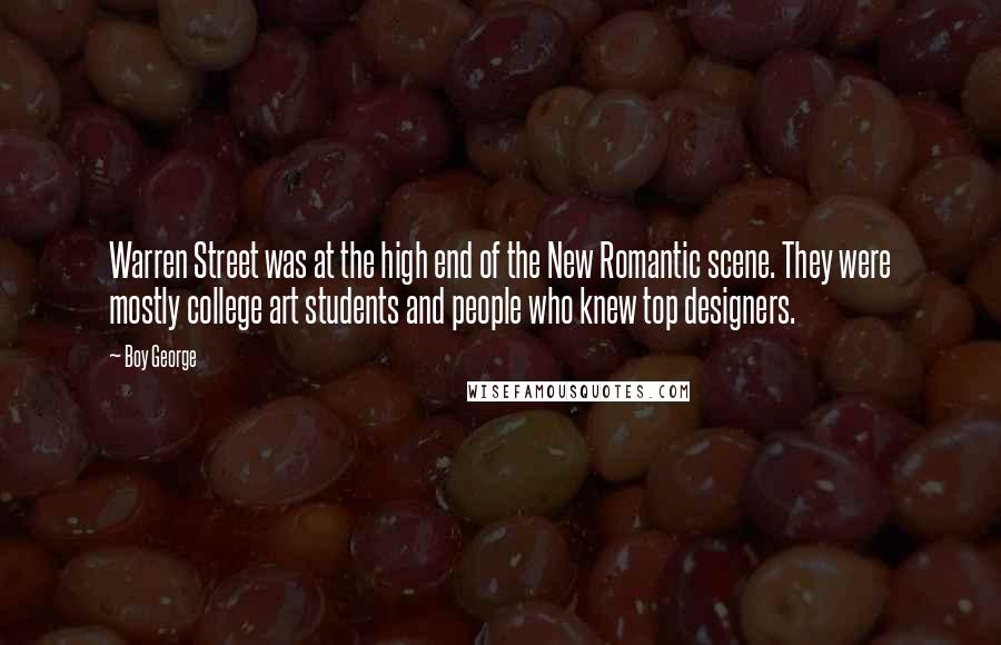 Boy George Quotes: Warren Street was at the high end of the New Romantic scene. They were mostly college art students and people who knew top designers.