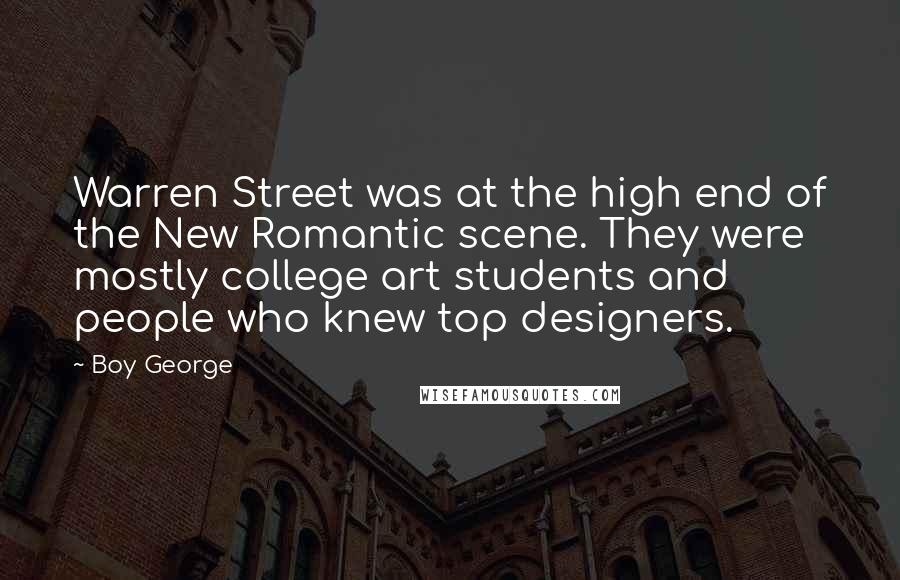 Boy George Quotes: Warren Street was at the high end of the New Romantic scene. They were mostly college art students and people who knew top designers.