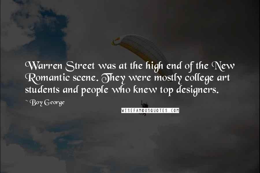 Boy George Quotes: Warren Street was at the high end of the New Romantic scene. They were mostly college art students and people who knew top designers.