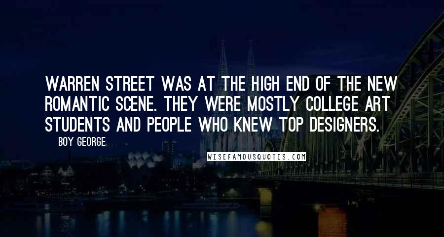 Boy George Quotes: Warren Street was at the high end of the New Romantic scene. They were mostly college art students and people who knew top designers.