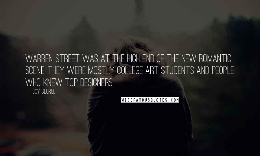 Boy George Quotes: Warren Street was at the high end of the New Romantic scene. They were mostly college art students and people who knew top designers.