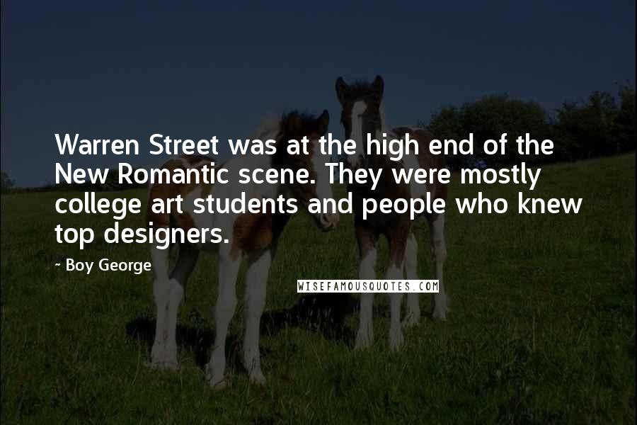 Boy George Quotes: Warren Street was at the high end of the New Romantic scene. They were mostly college art students and people who knew top designers.