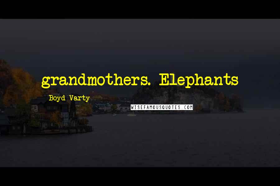 Boyd Varty Quotes: grandmothers. Elephants