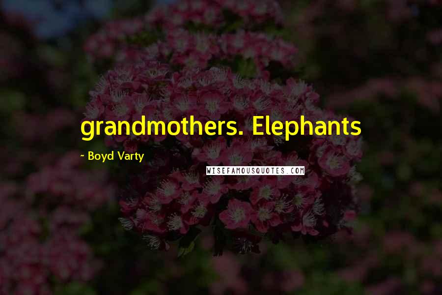 Boyd Varty Quotes: grandmothers. Elephants