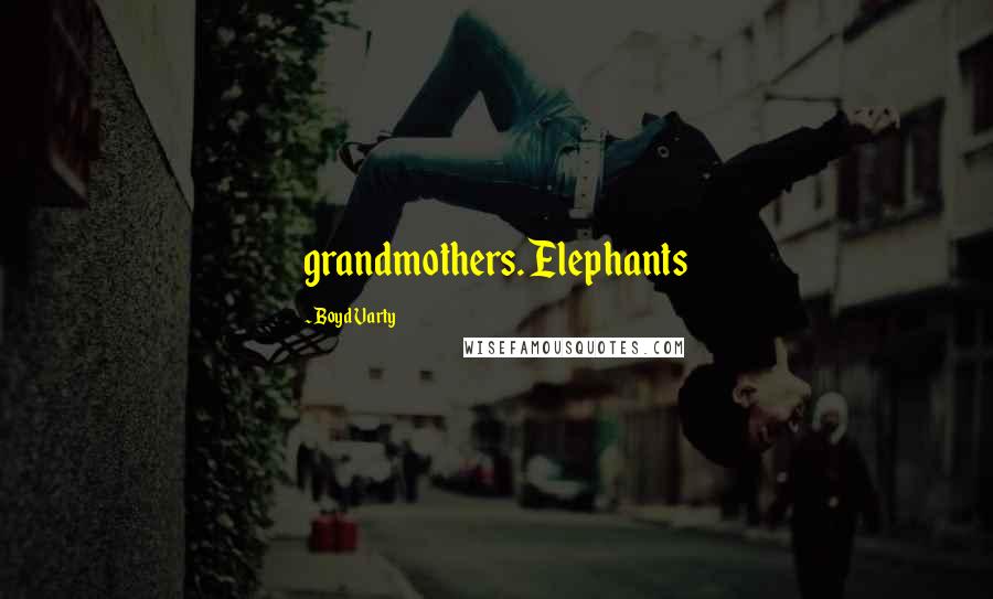 Boyd Varty Quotes: grandmothers. Elephants