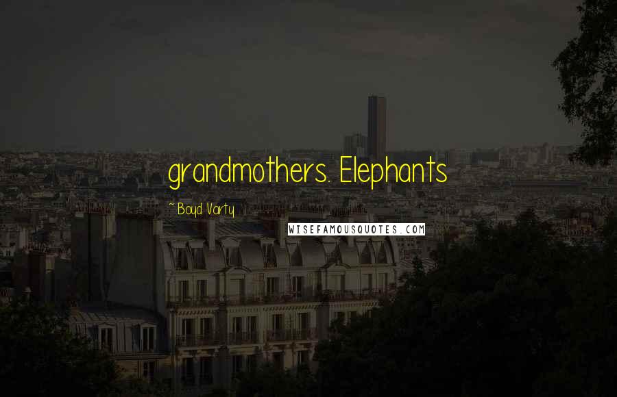 Boyd Varty Quotes: grandmothers. Elephants