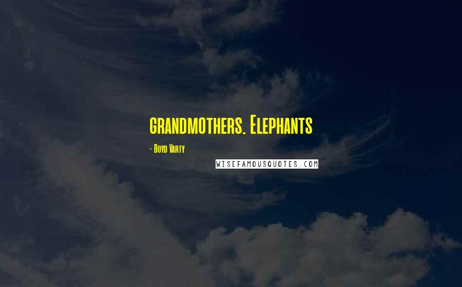 Boyd Varty Quotes: grandmothers. Elephants