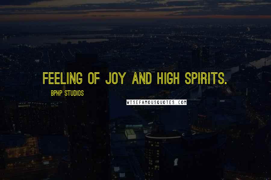 BPHP STUDIOS Quotes: feeling of joy and high spirits.