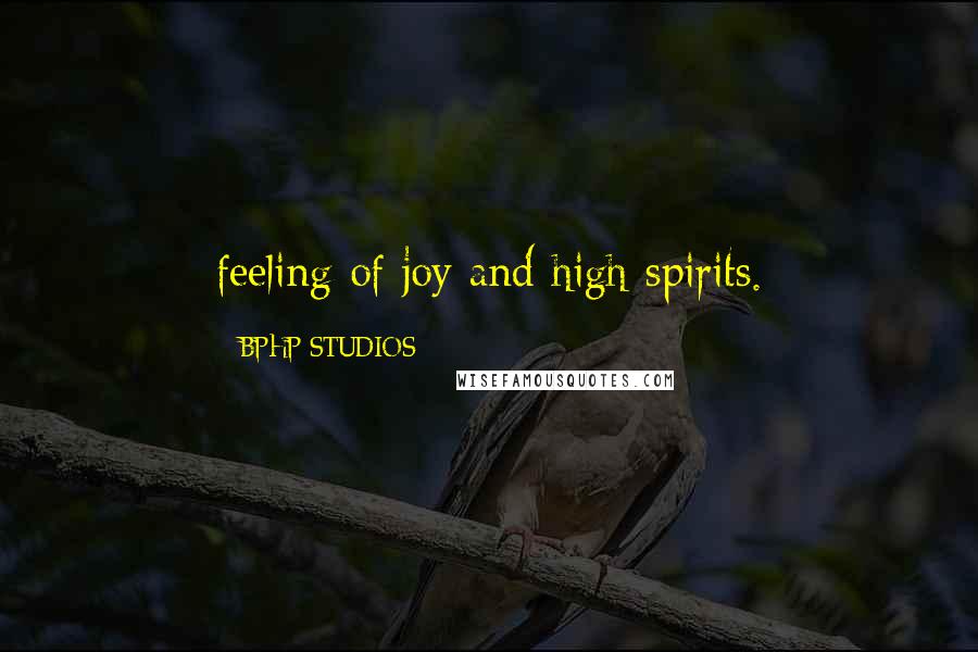 BPHP STUDIOS Quotes: feeling of joy and high spirits.