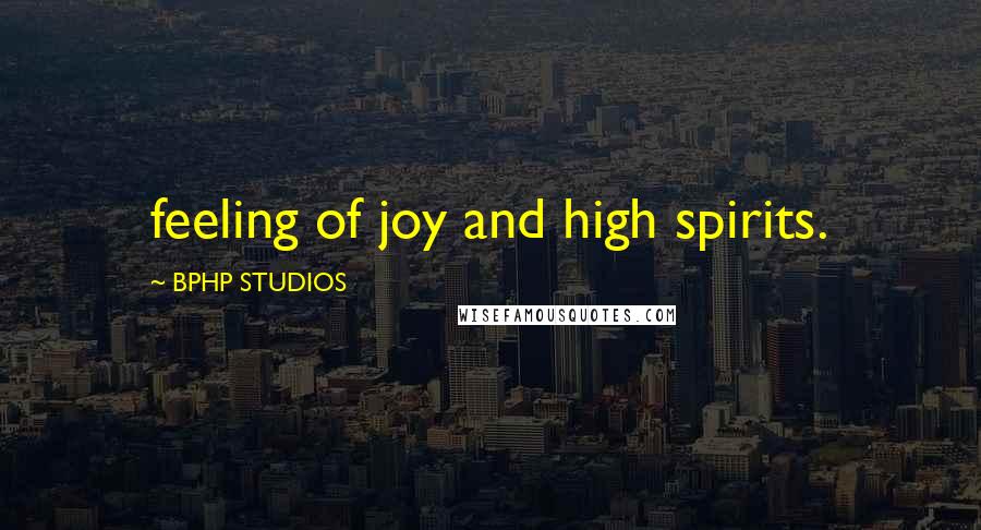 BPHP STUDIOS Quotes: feeling of joy and high spirits.