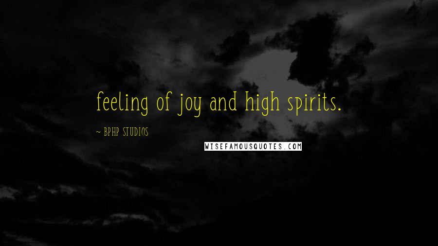 BPHP STUDIOS Quotes: feeling of joy and high spirits.