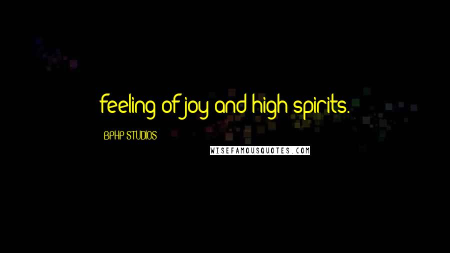 BPHP STUDIOS Quotes: feeling of joy and high spirits.