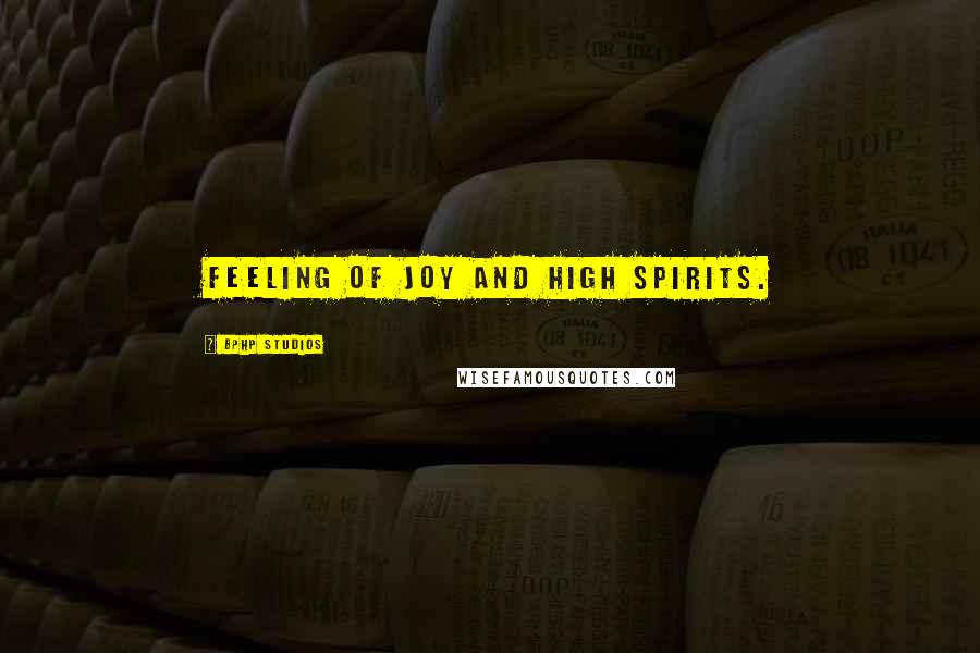 BPHP STUDIOS Quotes: feeling of joy and high spirits.