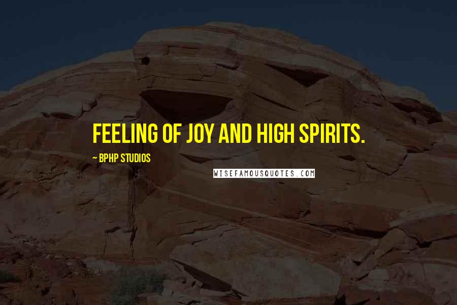 BPHP STUDIOS Quotes: feeling of joy and high spirits.