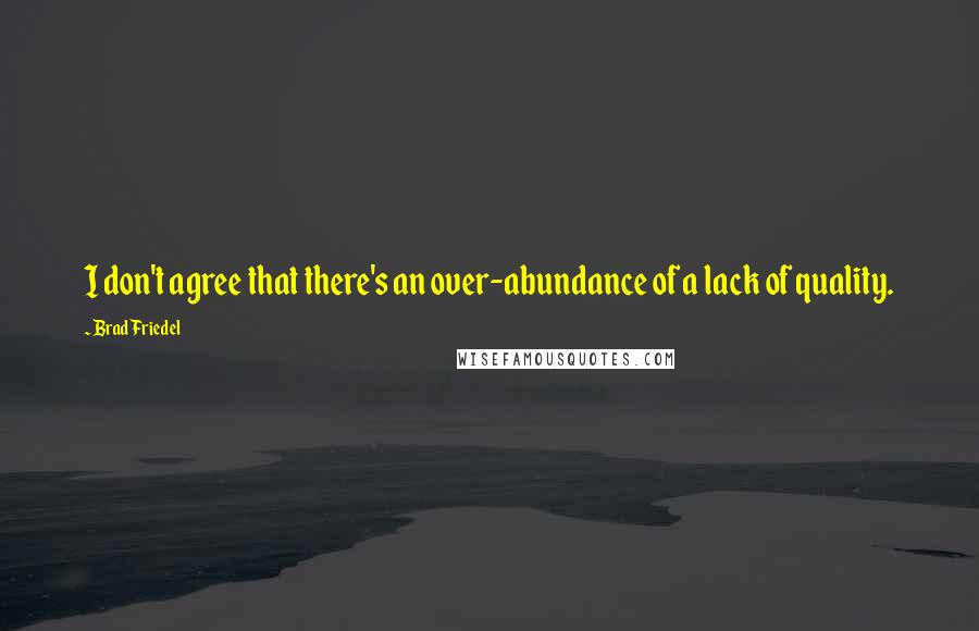 Brad Friedel Quotes: I don't agree that there's an over-abundance of a lack of quality.