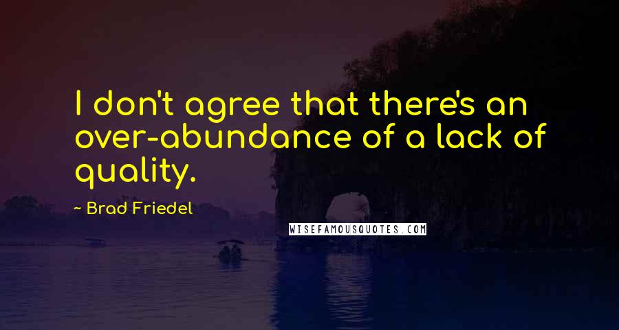Brad Friedel Quotes: I don't agree that there's an over-abundance of a lack of quality.