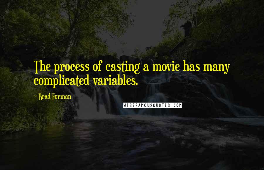 Brad Furman Quotes: The process of casting a movie has many complicated variables.