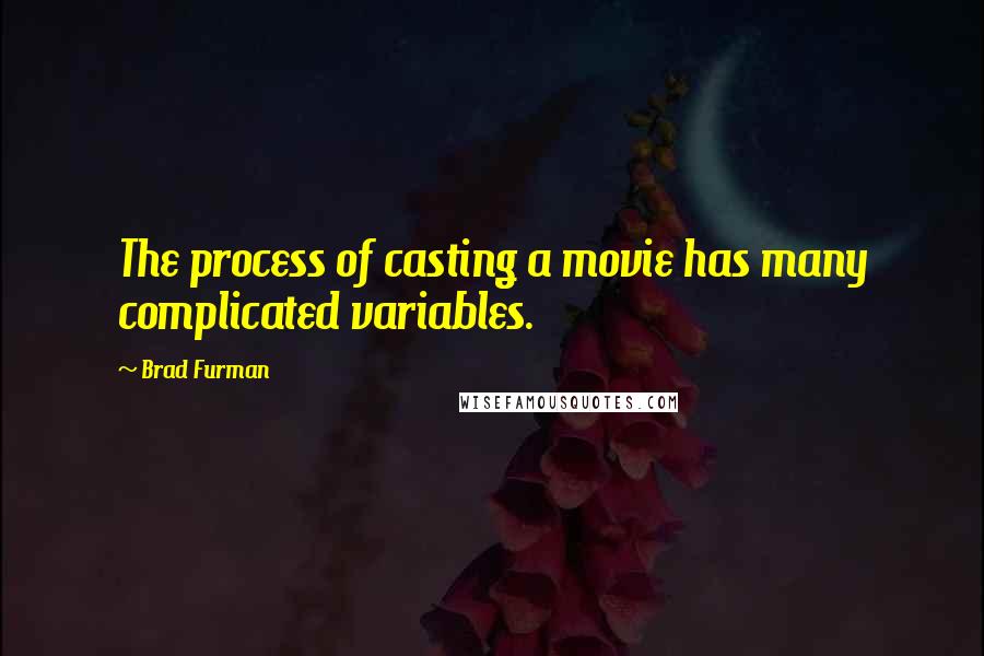 Brad Furman Quotes: The process of casting a movie has many complicated variables.