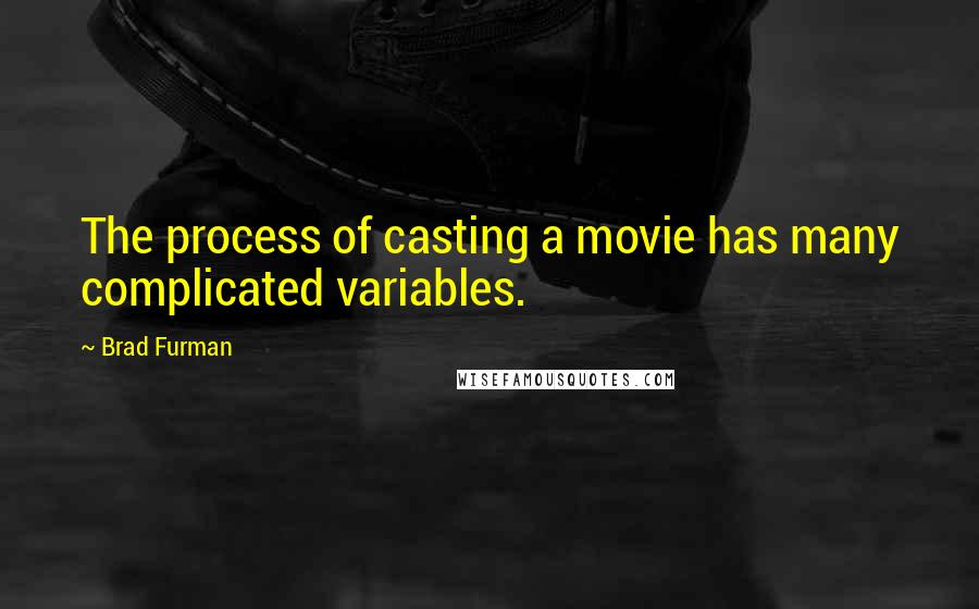 Brad Furman Quotes: The process of casting a movie has many complicated variables.