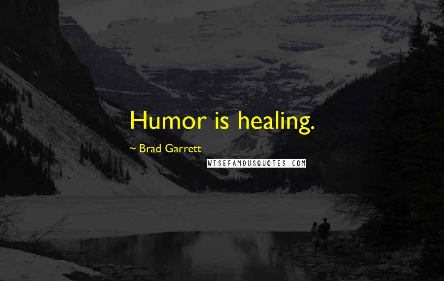 Brad Garrett Quotes: Humor is healing.