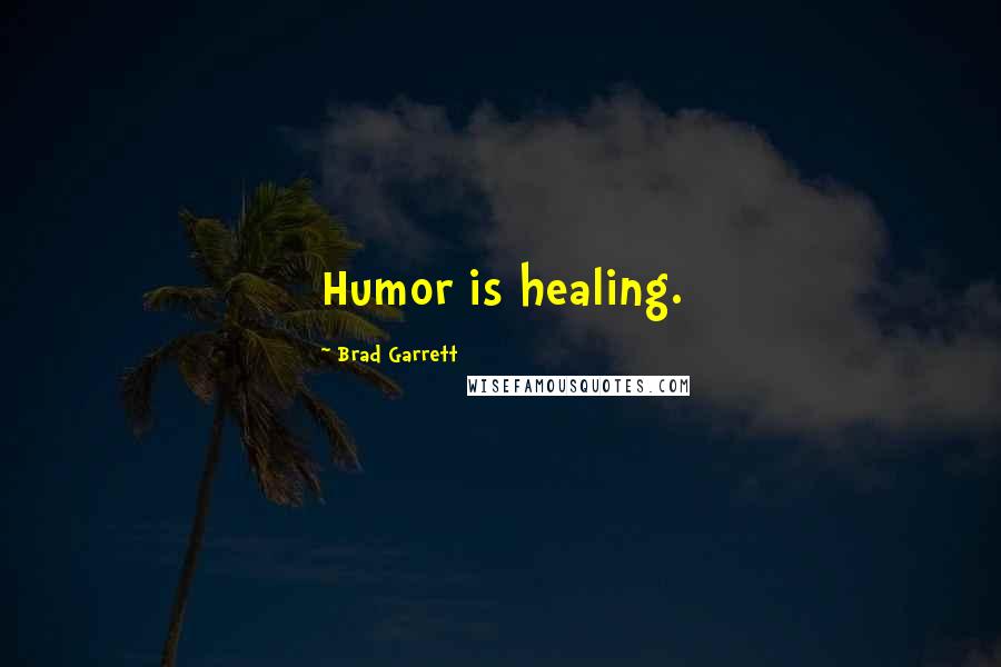 Brad Garrett Quotes: Humor is healing.