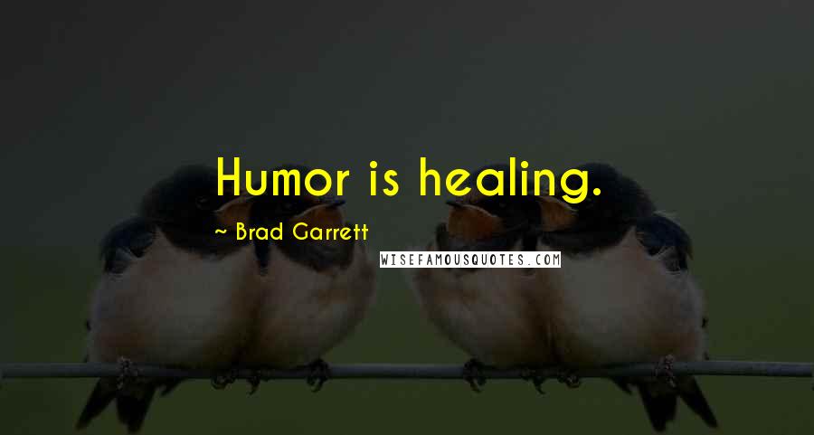 Brad Garrett Quotes: Humor is healing.