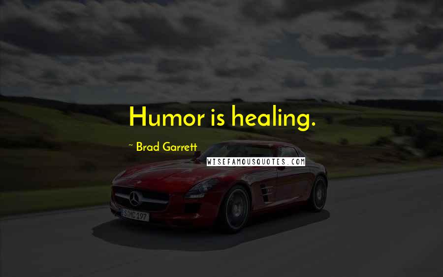 Brad Garrett Quotes: Humor is healing.