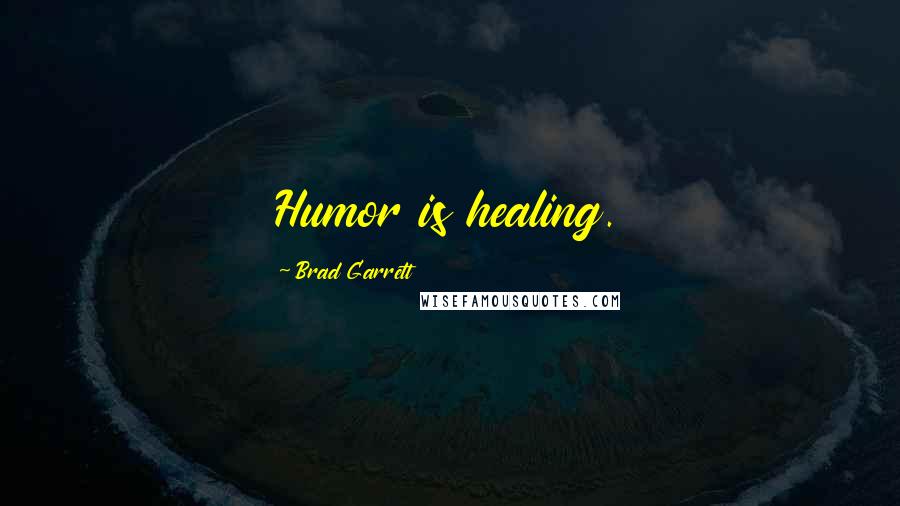 Brad Garrett Quotes: Humor is healing.