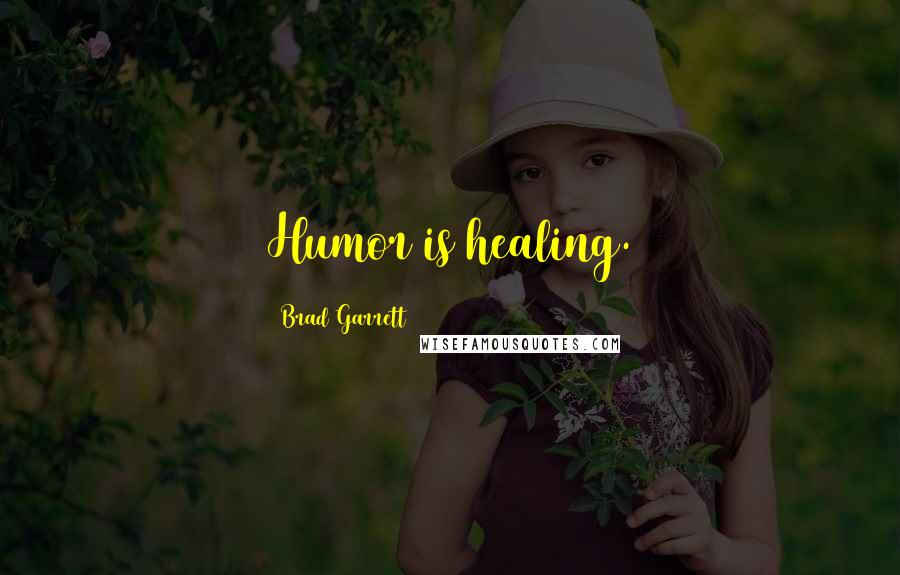 Brad Garrett Quotes: Humor is healing.