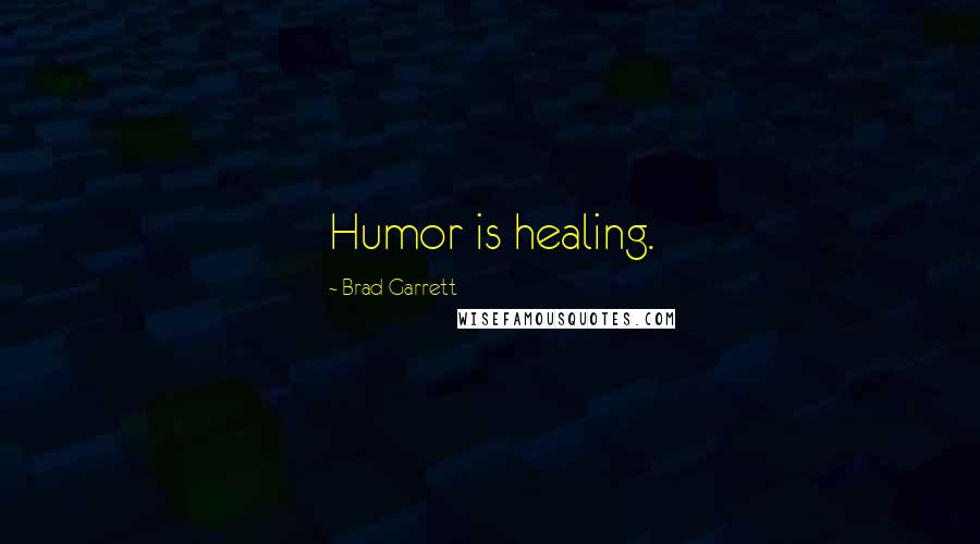 Brad Garrett Quotes: Humor is healing.