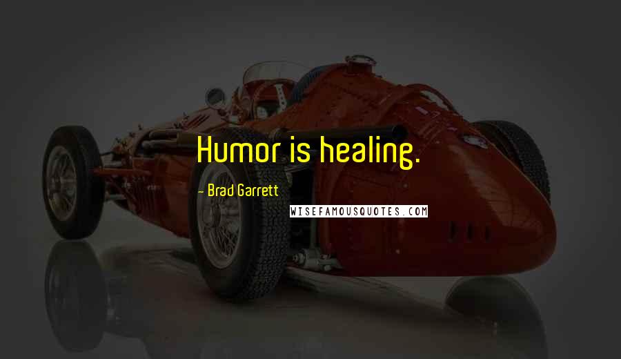 Brad Garrett Quotes: Humor is healing.