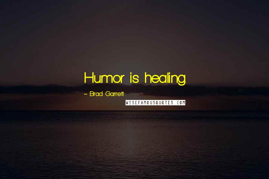 Brad Garrett Quotes: Humor is healing.