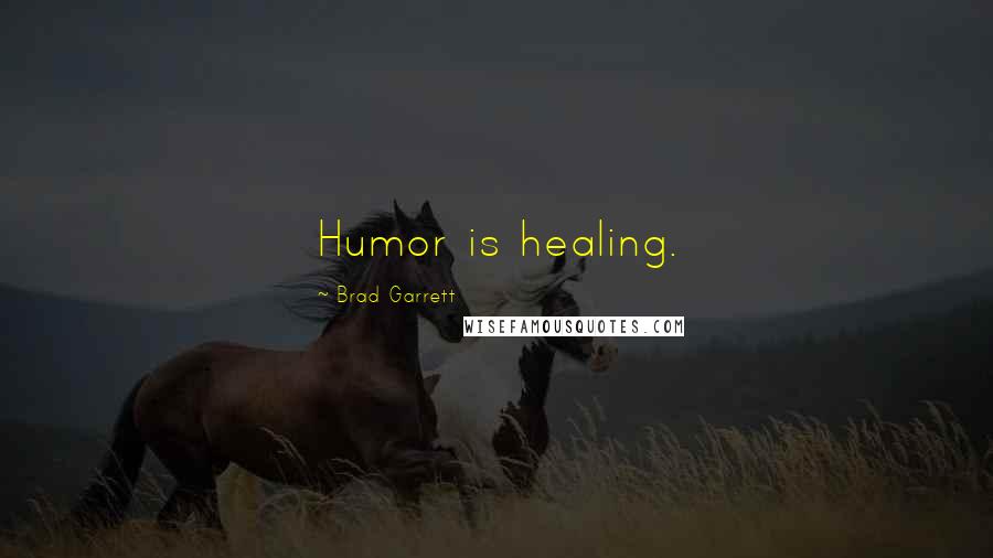 Brad Garrett Quotes: Humor is healing.