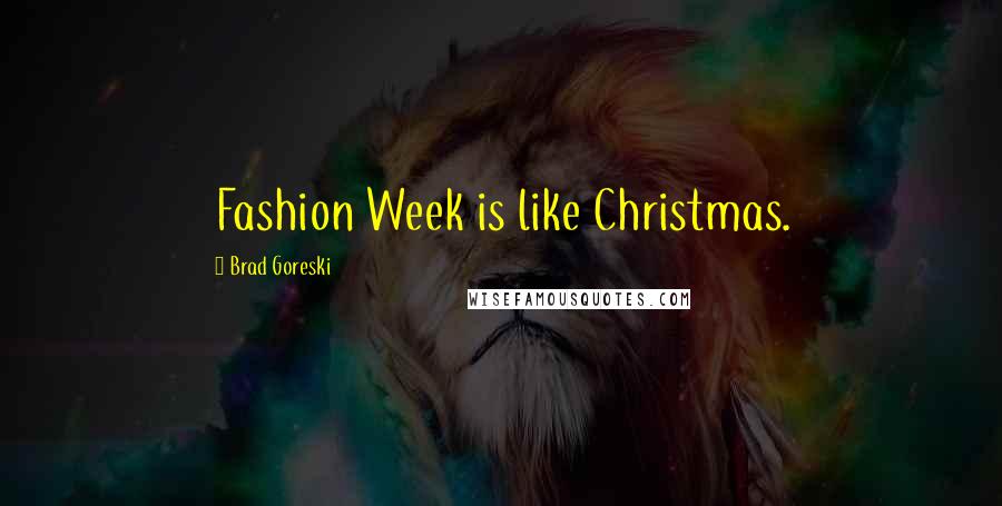 Brad Goreski Quotes: Fashion Week is like Christmas.