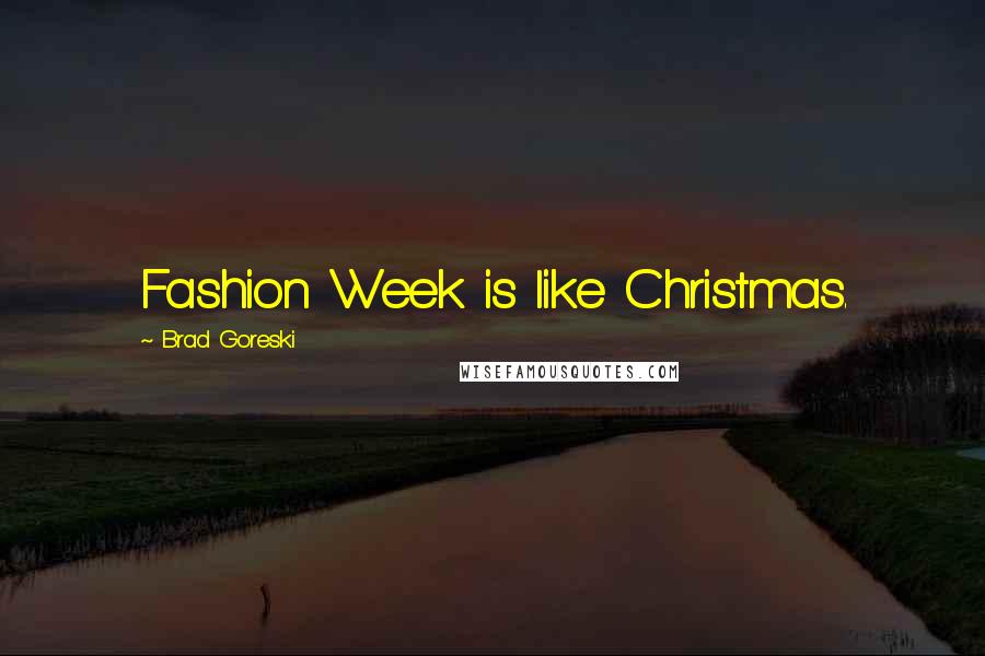 Brad Goreski Quotes: Fashion Week is like Christmas.