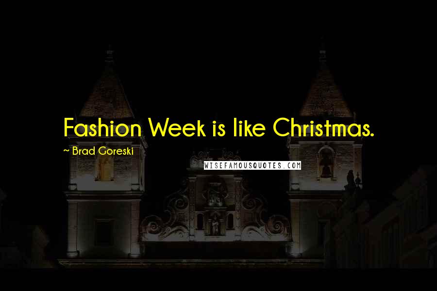 Brad Goreski Quotes: Fashion Week is like Christmas.