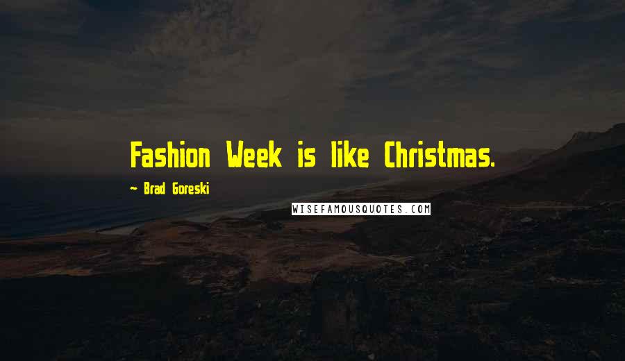 Brad Goreski Quotes: Fashion Week is like Christmas.