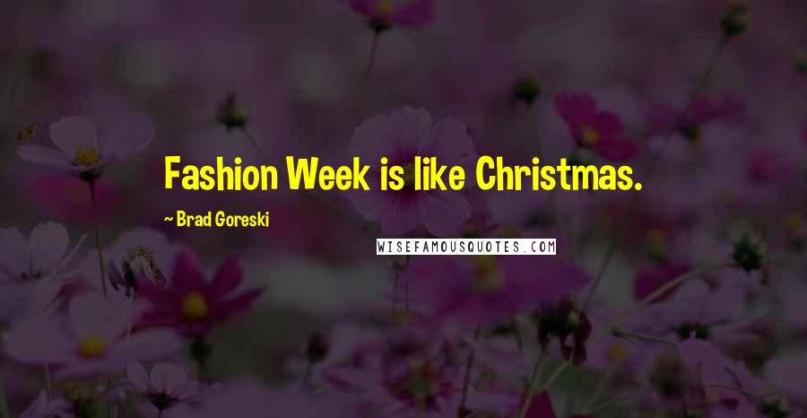 Brad Goreski Quotes: Fashion Week is like Christmas.