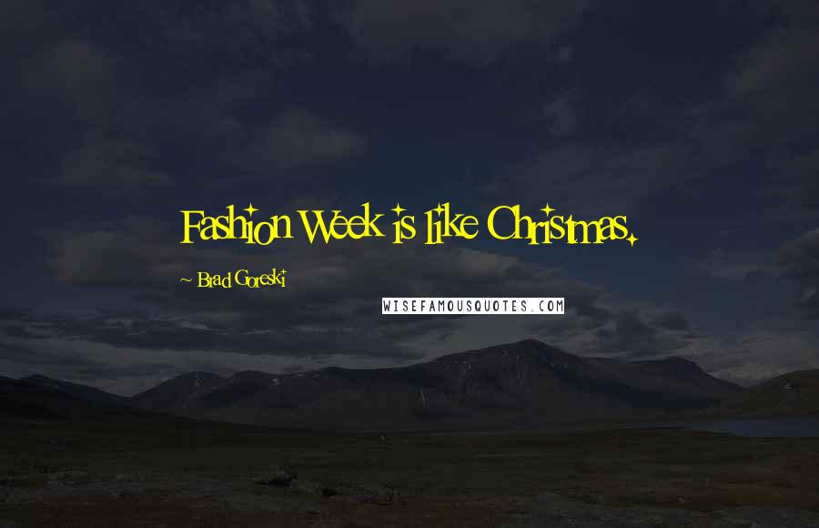 Brad Goreski Quotes: Fashion Week is like Christmas.