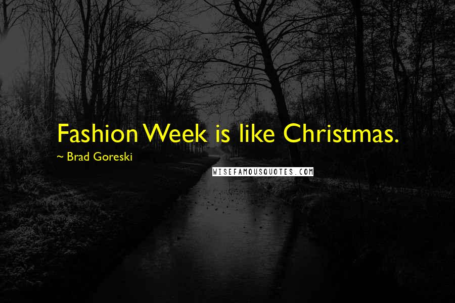 Brad Goreski Quotes: Fashion Week is like Christmas.